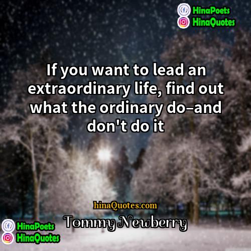Tommy Newberry Quotes | If you want to lead an extraordinary